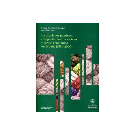 Instituciones políticas, comportamientos sociales y atraso económico en españa (1580-2000)