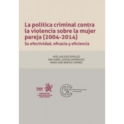 La política criminal contra la violencia sobre la mujer pareja (2004-2014). Su efectividad,...