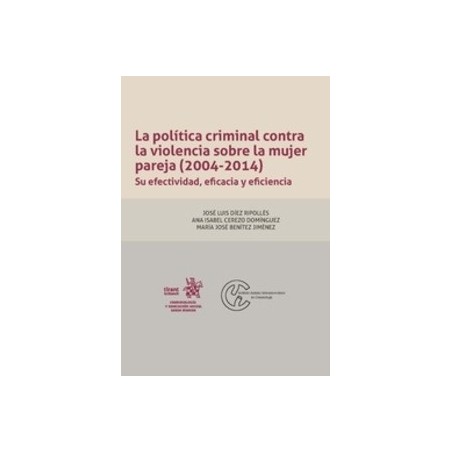 La política criminal contra la violencia sobre la mujer pareja (2004-2014). Su efectividad, eficacia y eficienci