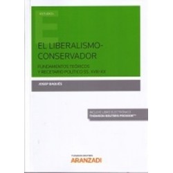 El Liberalismo-Conservador. Fundamentos Teóricos y Recetario Político Ss.XVIII-XX