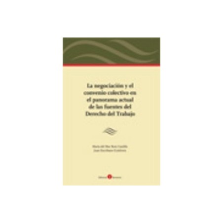 La Negociación y el Convenio Colectivo en el Panorama Actual de las Fuentes del Derecho del Trabajo