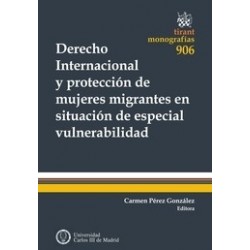 Derecho Internacional y Protección de Mujeres Migrantes en Situación de Especial Vulnerabilidad "+ Ebook con Descuento"
