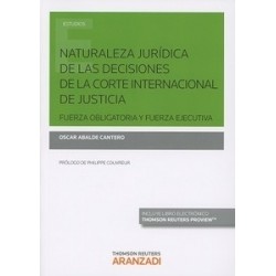 Naturaleza Jurídica de las Decisiones de la Corte Internacional de Justica. Fuerza Obligatoria y Fuerza Ejecutiv