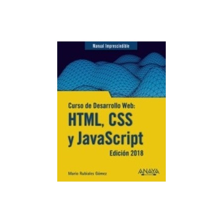 Curso de desarrollo web: html, css y javascript. edición 2018