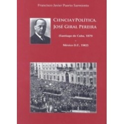 Ciencia y Política. José Giral Pereira  (Santiago de Cuba, 1879 - México D.F., 1962)