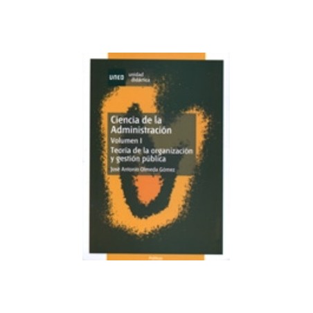Ciencia de la Administración. Teoría de la Organización y Gestión Pública Vol.1