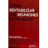 COMO RENTABILIZAR TUS REUNIONES DE TRABAJO