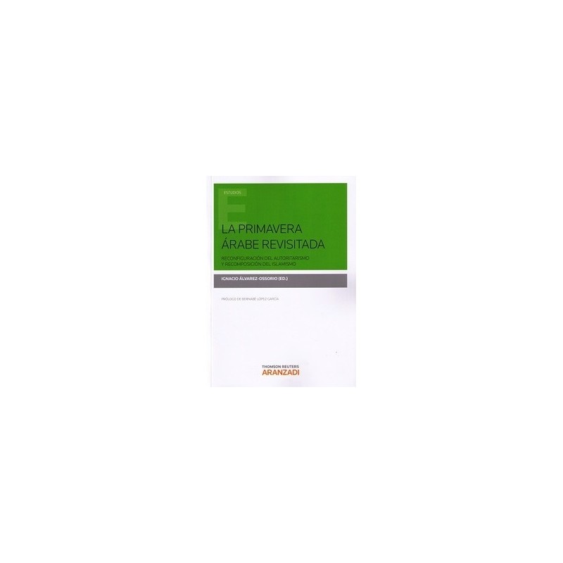 La Primavera Árabe Revisitada (Duo Papel + Ebook) "Reconfiguración del Autorirtarismo y Recomposición del Islamismo"