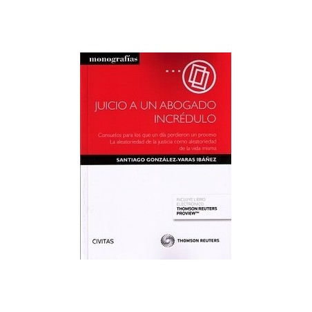 Juicio a un Abogado Incrédulo Consuelos para los que un Día Perdieron un Proceso "Aleatoriedad de la Justicia como Aleatoriedad