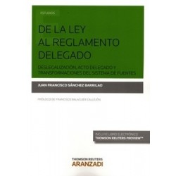 De la Ley al Reglamento Delegado Deslegalización, Acto Delegado y Transformaciones del Sistema de Fuentes "(Duo Papel + Ebook )
