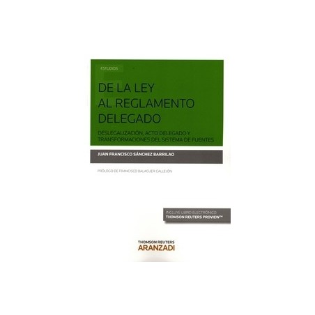 De la Ley al Reglamento Delegado Deslegalización, Acto Delegado y Transformaciones del Sistema de Fuentes "(Duo Papel + Ebook )