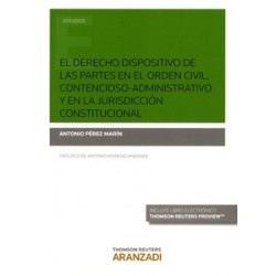 El Derecho Dispositivo de las Partes en el Orden Civil, Contencioso-Administrativo y en la Jurisdicción Constitu "(Duo Papel + 