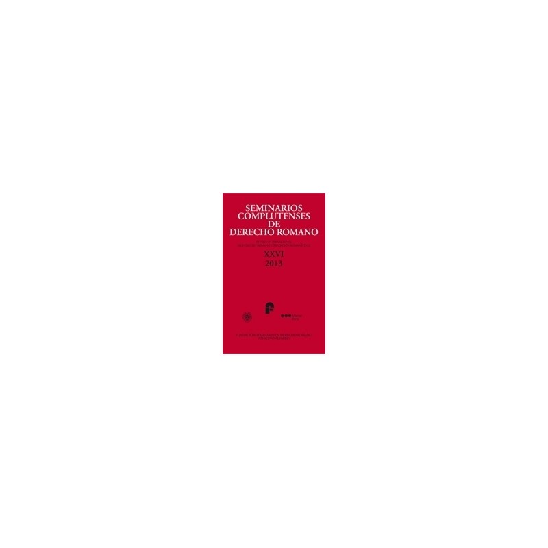 Seminarios Complutenses de Derecho Romano "Revista Internacional de Derecho Romano y Tradición Romanística, Nº 26, Año 2013"