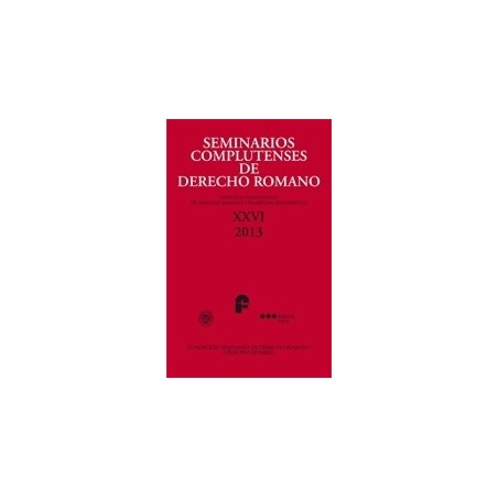 Seminarios Complutenses de Derecho Romano "Revista Internacional de Derecho Romano y Tradición Romanística, Nº 26, Año 2013"
