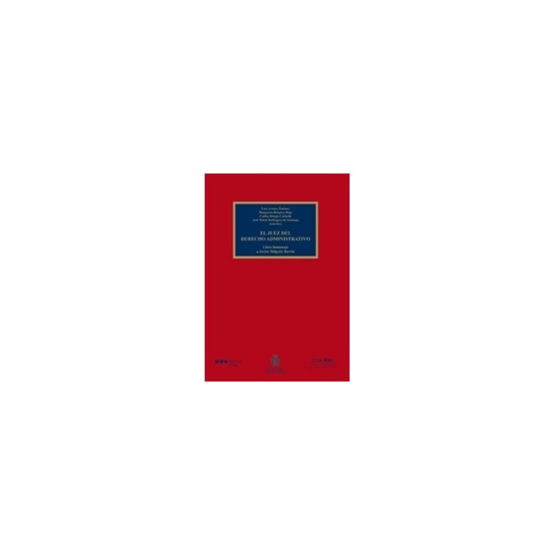 El Juez del Derecho Administrativo "Libro Homenaje a Javier Delgado Barrio"