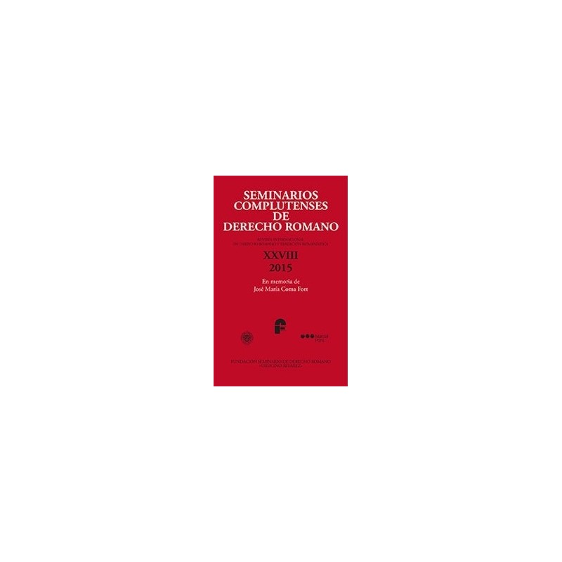 Seminarios Complutenses de Derecho Romano "Revista Internacional de Derecho Romano y Tradición Romanística, Nº 28, Año 2015)"