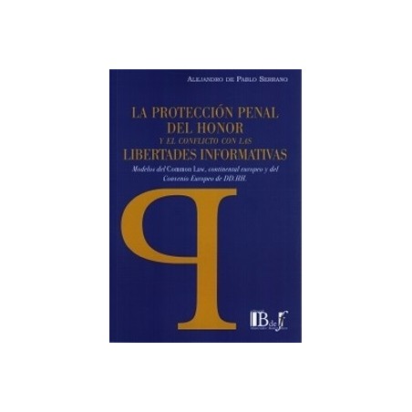 La Protección Penal del Honor y el Conflicto con las Libertades Informativas "Modelos del Common Law, Continental Europeo y del