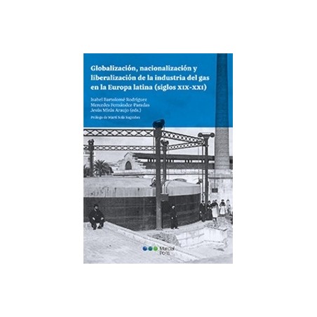 Globalización, Nacionalización y Liberalización de la Industria del Gas en la Europa Latina (Siglos XIX-XXI)