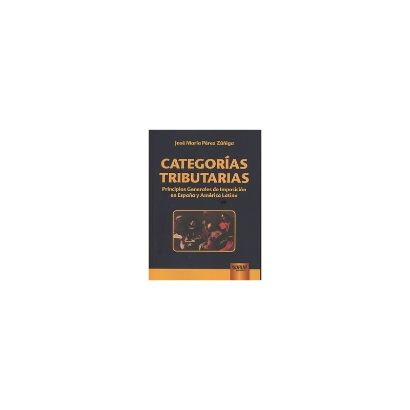 Categorías Tributarias "Principios Generales de Imposición en España y América Latina"