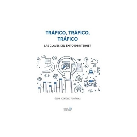 Tráfico, Tráfico, Tráfico. las Claves del Éxito en Internet