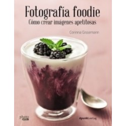 Fotografía Foodie. Crear Imágenes Deliciosas