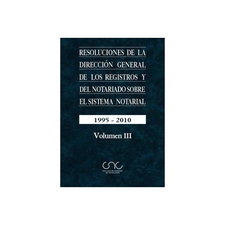 Resoluciones de la Dirección General de los Registros y del Notariado sobre el Sistema Notarial Vol.3 "1995-2010"