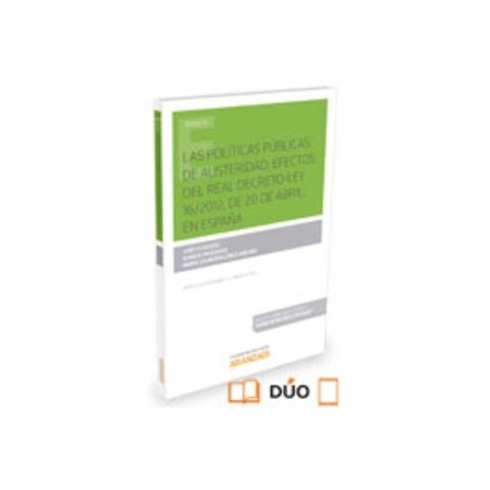 Las Políticas Públicas de Austeridad: Efectos del Real Decreto Ley 16/2012, de 20 de Abril en España "(Dúo Papel + Ebook )"