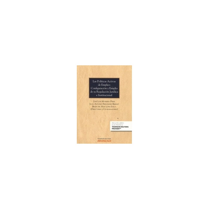 Las Políticas Activas de Empleo: Configuración y Estudio de su Regulación Jurídica e Institucional "(Dúo Papel + Ebook )"