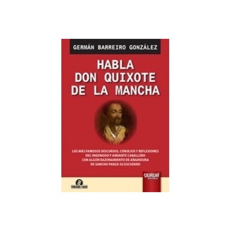 Habla Don Quixote de la Mancha "Los más Famosos Discursos, Consejos y Reflexiones del Ingenioso y Andante Caballero con Algún R