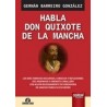 Habla Don Quixote de la Mancha "Los más Famosos Discursos, Consejos y Reflexiones del Ingenioso y Andante Caballero con Algún R