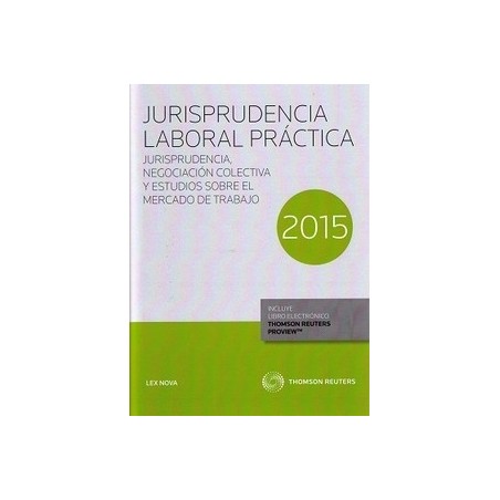 Jurisprudencia Laboral Práctica 2015. Jurisprudencia, Negociación Colectiva y Estudios sobre el Mercado Trabajo "(Duo Papel + E