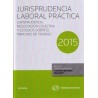 Jurisprudencia Laboral Práctica 2015. Jurisprudencia, Negociación Colectiva y Estudios sobre el Mercado Trabajo "(Duo Papel + E