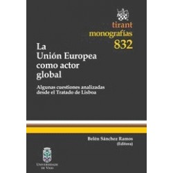 La Unión Europea como Actor Global "Algunas Cuestiones Analizadas desde el Tratado de Lisboa"