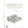Ciberpolítica . las Nuevas Formas de Acción y Comunicación Políticas
