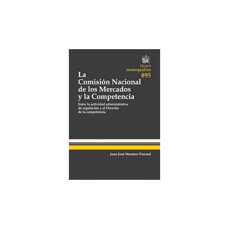 La Comisión Nacional de los Mercados y la Competencia "Entre la Actividad Administrativa de Regulacion y el Derecho de la Compe