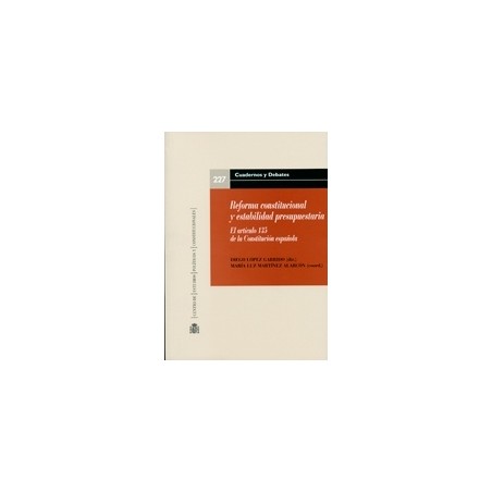 Reforma Constitucional y Estabilidad Presupuestaria "El Artículo 135 de la Constitución"