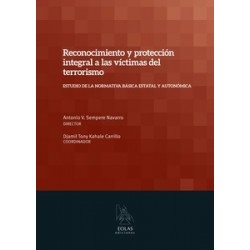 Reconocimiento y Protección Integral a las Víctimas del Terrorismo "Estudio de la Normativa Básica Estatal y Autonómica"