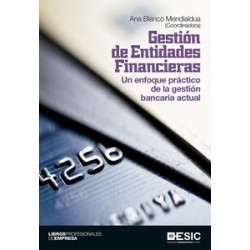 Gestión de Entidades Financieras "Un Enfoque Práctico de la Gestión Bancaria Actual"