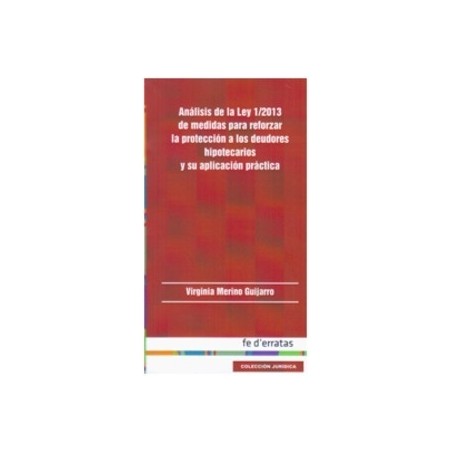 Análisis de la Ley 1/2013 de Medidas para Reforzar la Protección a los Deudores Hipotecarios y su Aplicación Prá