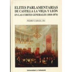 Elites Parlamentarias de Castilla la Vieja y León en las Cortes Generales (1810-1874) "Contiene...