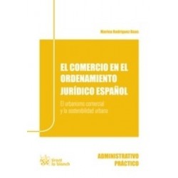 El Comercio en el Ordenamiento Jurídico Español. el Urbanismo Comercial y la Sostenibilidad...