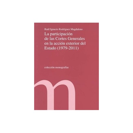 La Participación de las Cortes Generales en la Acción Exterior del Estado (1979-2011)