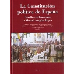 La Constitución Política de España "Estudios en Homenaje a Manuel Aragón Reyes"