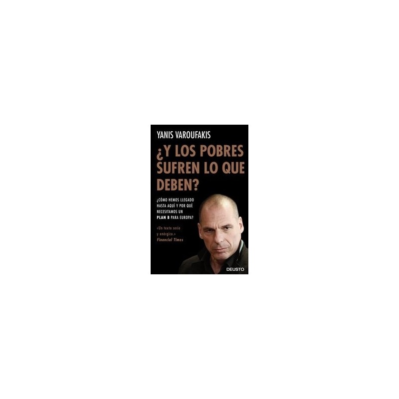 ¿Y los Pobres Sufren lo que Deben? "¿Cómo Hemos Llegado hasta Aquí y por que Necesitamos un Plan B para Europa?"