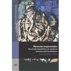 Memorias Fragmentadas : una Mirada Transatlántica a la Resistencia Femenina contra las Dictaduras