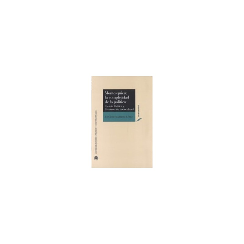 Montesquieu: la Complejidad de lo Político. Ciencia Política y Construcción Sociocultural