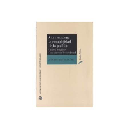 Montesquieu: la Complejidad de lo Político. Ciencia Política y Construcción Sociocultural