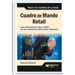 Cuadro de Mando Retail "Los Indicadores Clave (Kpi) de los Comercios Altamente Efectivos"