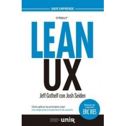 Lean Ux "Cómo Aplicar los Principios Lean a la Mejora de la Experiencia de Usuario"