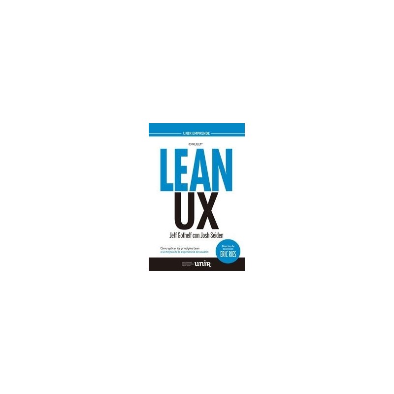 Lean Ux "Cómo Aplicar los Principios Lean a la Mejora de la Experiencia de Usuario"